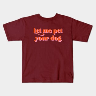 Let Me Pet Your Dog Kids T-Shirt